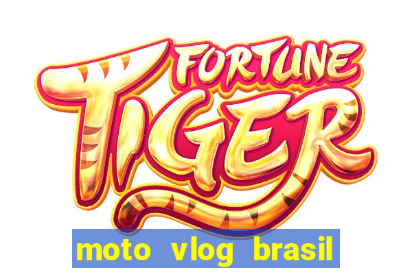 moto vlog brasil dinheiro infinito